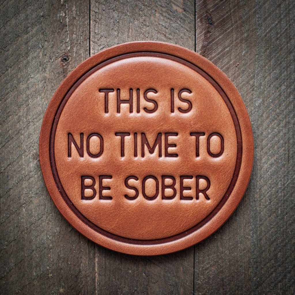 This is No Time to be Sober Leather Coaster